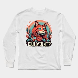 Could You Not? Long Sleeve T-Shirt